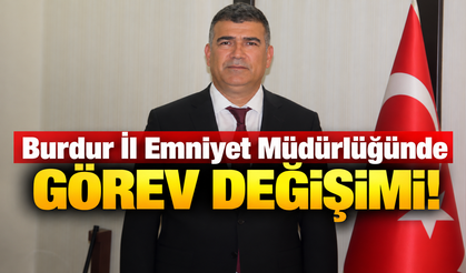 Burdur İl Emniyet Müdürlüğü'nde görev değişikliği!