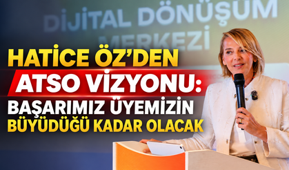 Hatice Öz'den ATSO vizyonu: "Başarımız üyemizin büyüdüğü kadar olacak"