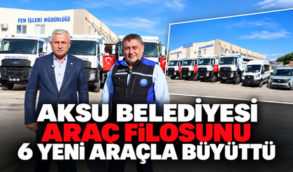 Aksu Belediyesi araç filosunu 6 yeni araçla büyüttü