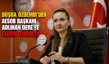 Büşra Özdemir'den AESOB Başkanı Adlıhan Dere'ye tebrik ziyareti