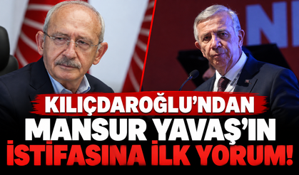 Kılıçdaroğlu'ndan Mansur Yavaş'ın istifasına ilk yorum!
