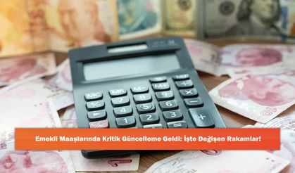 Emekli Maaşlarında Kritik Güncelleme Geldi: İşte Değişen Rakamlar!
