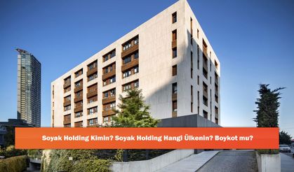 Soyak Holding Kimin? Soyak Holding Hangi Ülkenin? Boykot mu?