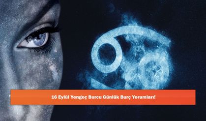 16 Eylül Yengeç Burcu Günlük Burç Yorumları!