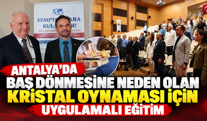 Antalya’da baş dönmesine neden olan kristal oynaması için uygulamalı eğitim