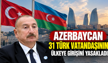 Azerbaycan 31 Türk vatandaşının ülkeye girişini yasakladı!
