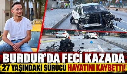 Burdur'da feci kazada  27 yaşındaki sürücü hayatını kaybetti!