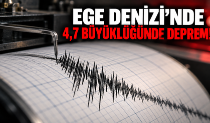 Ege Denizi’nde 4,7 büyüklüğünde deprem!