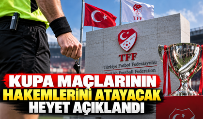 Kupa maçlarının hakemlerini atayacak heyet açıklandı