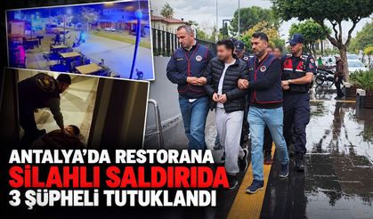 Antalya’da restorana silahlı saldırıda 3 şüpheli tutuklandı