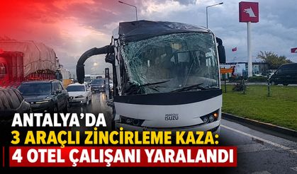 Antalya'da 3 araçlı zincirleme kaza: 4 otel çalışanı yaralandı
