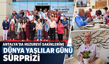 Antalya’da huzurevi sakinlerine Dünya Yaşlılar Günü sürprizi
