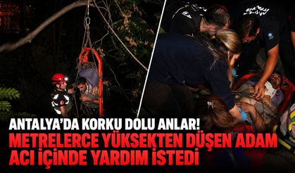Antalya’da korku dolu anlar! Metrelerce yüksekten düşen adam acı içinde yardım istedi