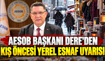 AESOB başkanı Dere'den kış öncesi yerel esnaf uyarısı