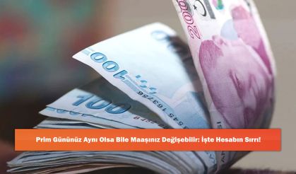 Prim Gününüz Aynı Olsa Bile Maaşınız Değişebilir: İşte Hesabın Sırrı!