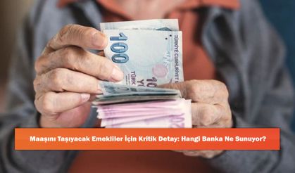 Maaşını Taşıyacak Emekliler İçin Kritik Detay: Hangi Banka Ne Sunuyor?