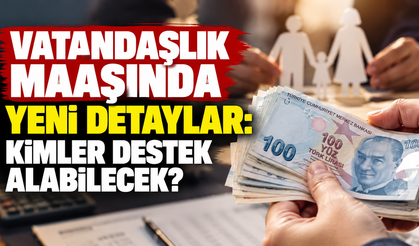Vatandaşlık maaşında yeni detaylar: Kimler destek alabilecek?