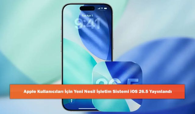 Apple Kullanıcıları İçin Yeni Nesil İşletim Sistemi iOS 26.5 Yayınlandı