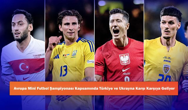 Avrupa Mini Futbol Şampiyonası Kapsamında Türkiye ve Ukrayna Karşı Karşıya Geliyor
