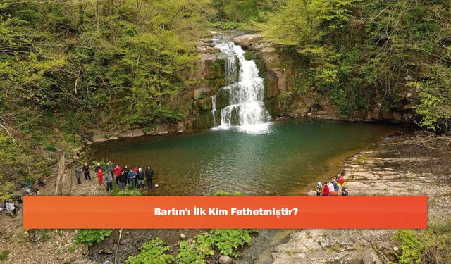 Bartın'ı İlk Kim Fethetmiştir?
