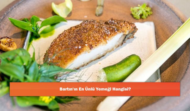 Bartın'ın En Ünlü Yemeği Hangisi?