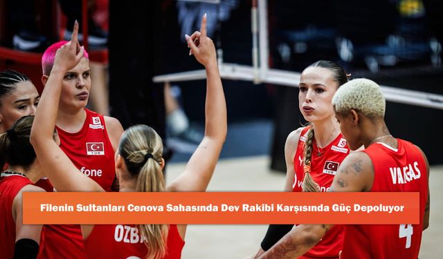 Filenin Sultanları Cenova Sahasında Dev Rakibi Karşısında Güç Depoluyor