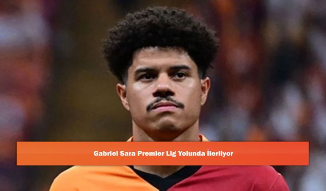Gabriel Sara Premier Lig Yolunda İlerliyor