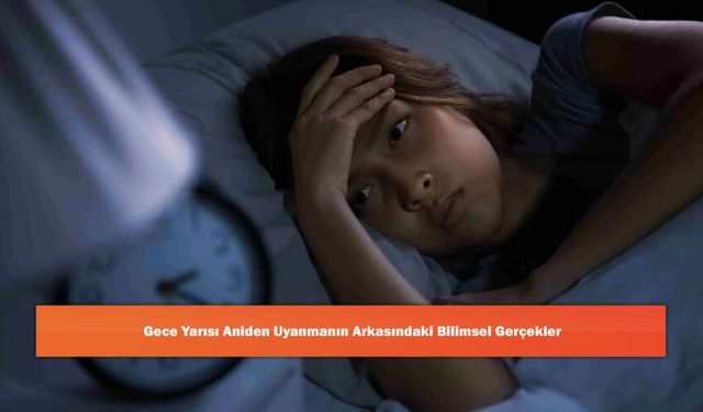 Gece Yarısı Aniden Uyanmanın Arkasındaki Bilimsel Gerçekler