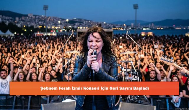 Şebnem Ferah İzmir Konseri İçin Geri Sayım Başladı