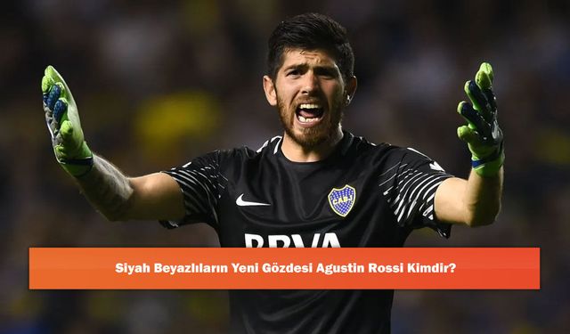 Siyah Beyazlıların Yeni Gözdesi Agustin Rossi Kimdir?