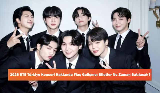 2026 BTS Türkiye Konseri Hakkında Flaş Gelişme: Biletler Ne Zaman Satılacak?
