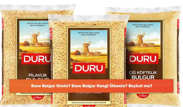 Duru Bulgur Kimin? Duru Bulgur Hangi Ülkenin? Boykot mu?