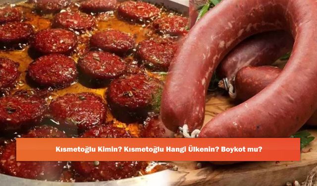 Kısmetoğlu Kimin? Kısmetoğlu Hangi Ülkenin? Boykot mu?