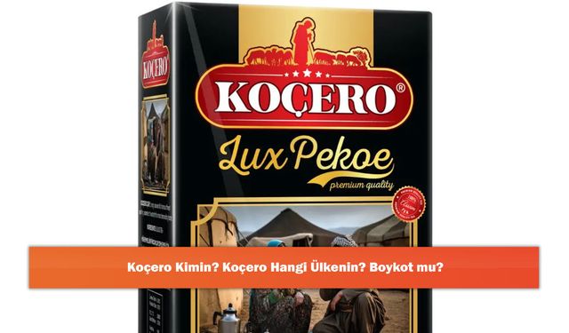 Koçero Kimin? Koçero Hangi Ülkenin? Boykot mu?