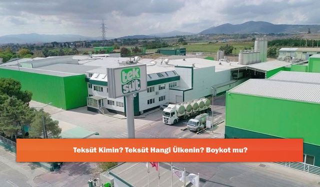 Teksüt Kimin? Teksüt Hangi Ülkenin? Boykot mu?