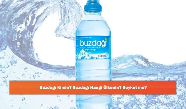 Buzdağı Kimin? Buzdağı Hangi Ülkenin? Boykot mu?