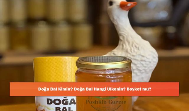 Doğa Bal Kimin? Doğa Bal Hangi Ülkenin? Boykot mu?
