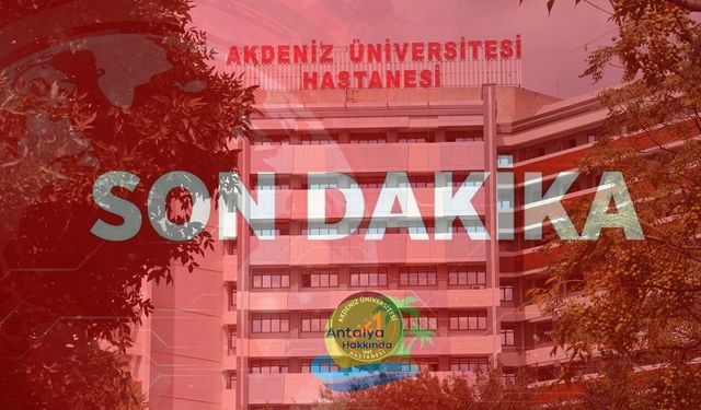 Akdeniz Üniversitesi Hastanesi doktoru hakkında soruşturma başlatıldı: Milyonluk vurgun iddiası!