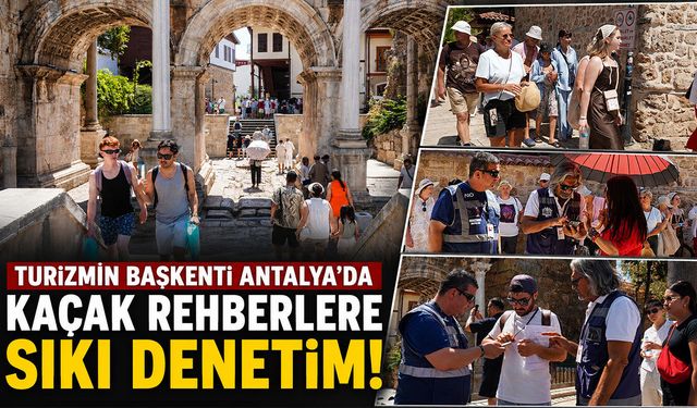 Turizmin başkenti Antalya'da kaçak rehberlere sıkı denetim!