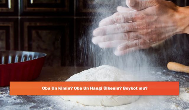 Oba Un Kimin? Oba Un Hangi Ülkenin? Boykot mu?