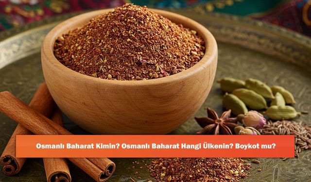 Osmanlı Baharat Kimin? Osmanlı Baharat Hangi Ülkenin? Boykot mu?