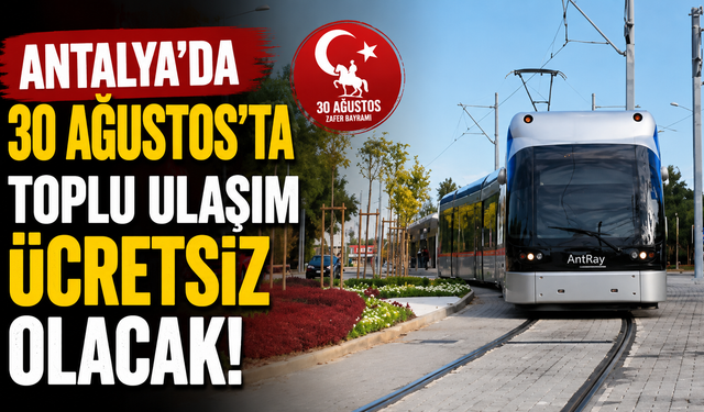 Antalya’da 30 Ağustos’ta toplu ulaşım ücretsiz olacak!