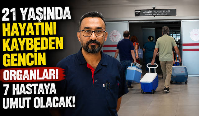 Antalya'da 21 yaşında hayatını kaybeden gencin organları 7 hastaya umut olacak!