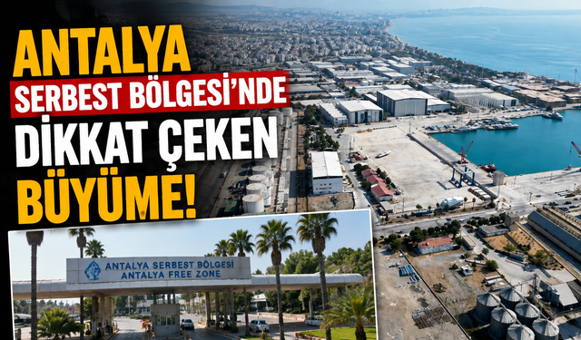 Antalya Serbest Bölgesi'nde dikkat çeken büyüme!