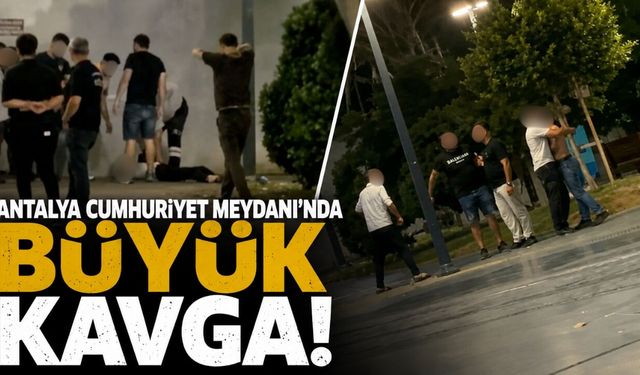 Antalya Cumhuriyet Meydanı'nda büyük kavga! İşte o anlar