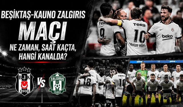 Beşiktaş-Kauno Zalgiris maçı ne zaman, saat kaçta, hangi kanalda?
