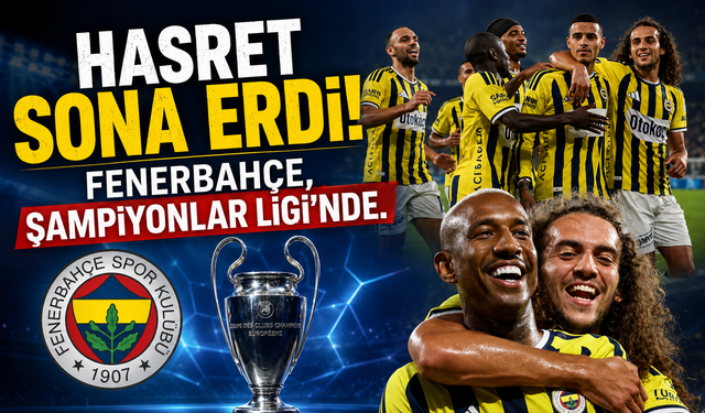 Hasret sona erdi: Fenerbahçe 18 yıl sonra Şampiyonlar Ligi'nde!