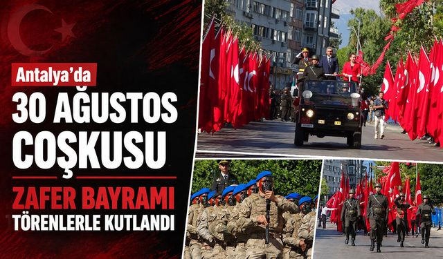 Antalya’da 30 Ağustos coşkusu: Zafer Bayramı törenlerle kutlandı