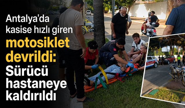 Antalya'da kasise hızlı giren motosiklet devrildi: Sürücü hastaneye kaldırıldı