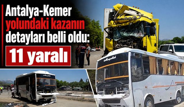 Antalya-Kemer yolundaki kazanın detayları belli oldu: 11 yaralı